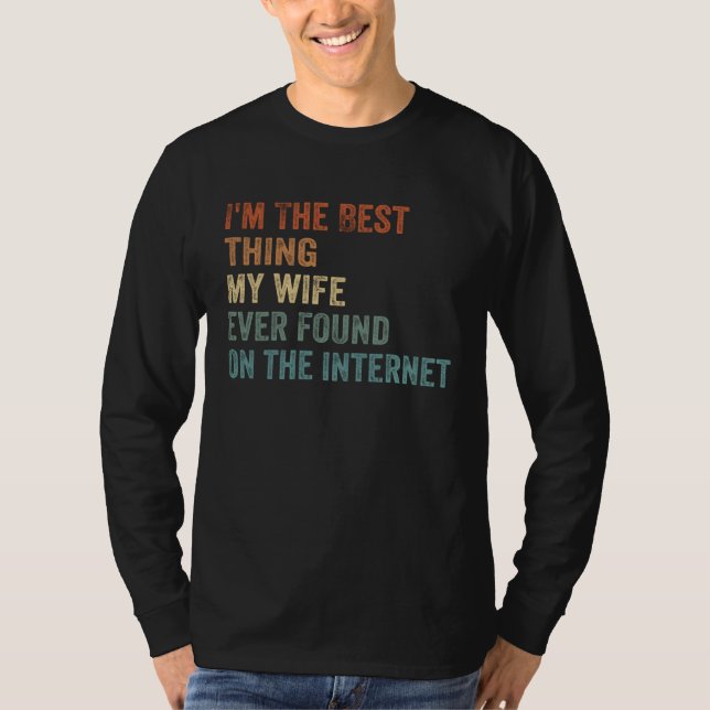 Camiseta I m The Best Thing My Wife Ever Found On The Inter (Frente)