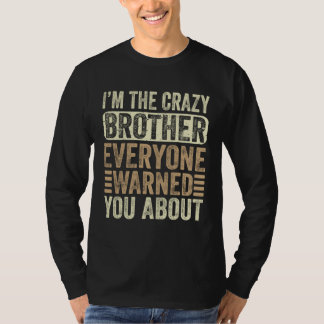 Camiseta I m The Crazy Brother Everyone Warned You About Fa