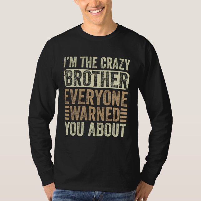 Camiseta I m The Crazy Brother Everyone Warned You About Fa (Frente)