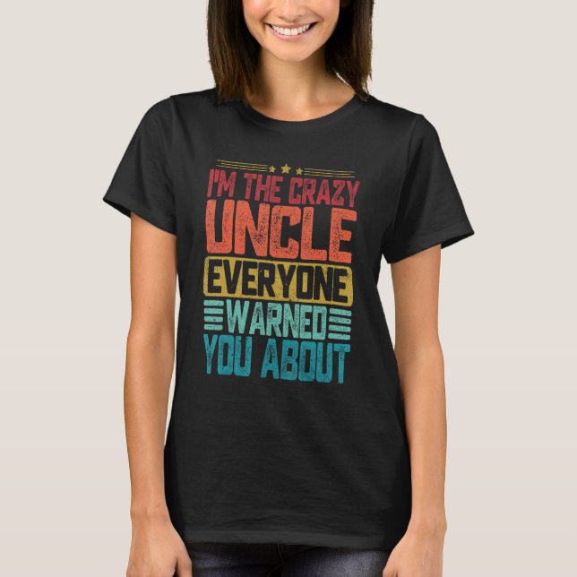 Camiseta I m The Crazy Uncle Everyone Warned You About Fath (Frente)