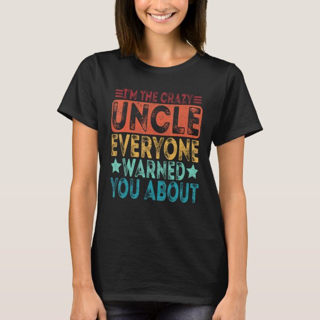 Camiseta I m The Crazy Uncle Everyone Warned You About Fath (Frente)