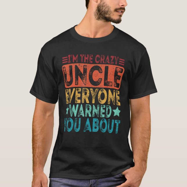 Camiseta I m The Crazy Uncle Everyone Warned You About Fath (Frente)