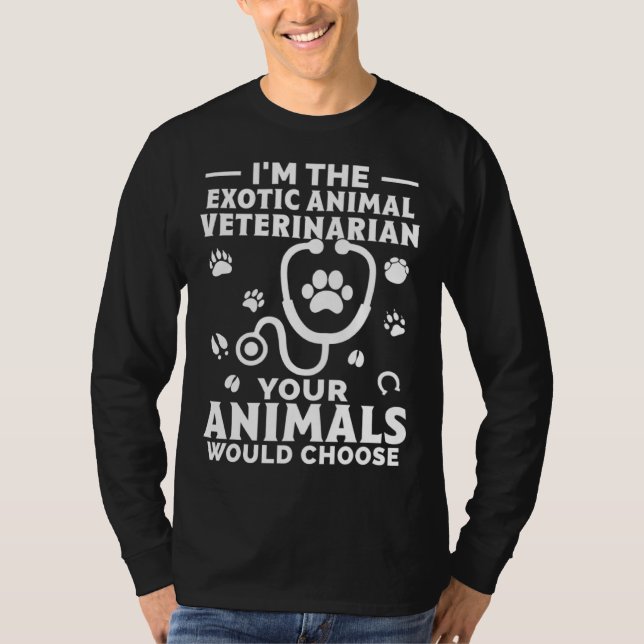 Camiseta I m The Exotic Animal Veterinarian Your Animals Wo (Frente)
