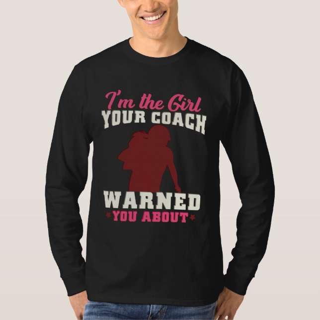 Camiseta I m The Girl Your Coach Warned You About Football  (Frente)