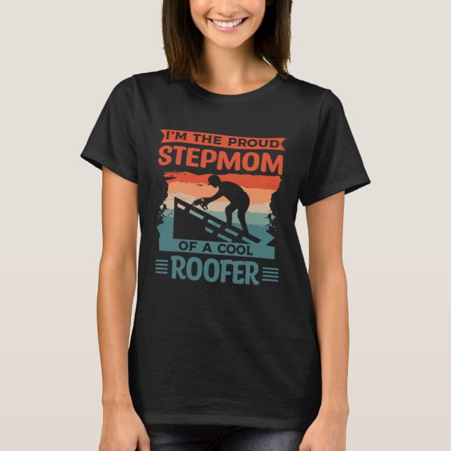 Camiseta I m The Proud Stepmom Of A Cool Roofer Roofing Roo (Frente)