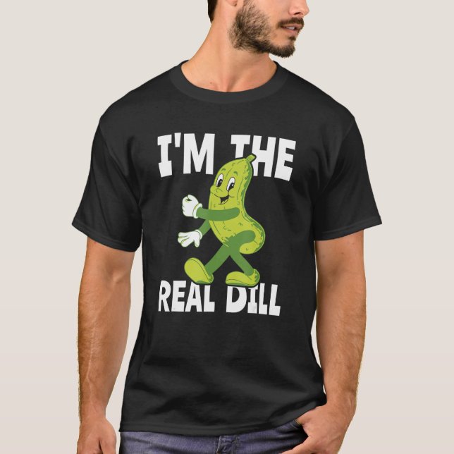 Camiseta I m The Real Dill Pickle  National Pickle Day (Frente)