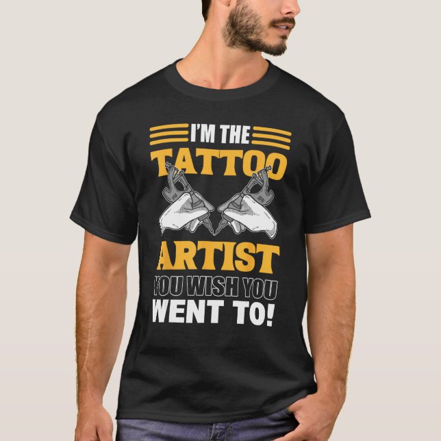 Camiseta I m The Tattoo Artist You Wish You Went To Tattooi (Frente)