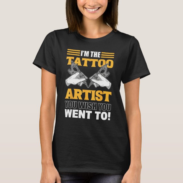 Camiseta I m The Tattoo Artist You Wish You Went To Tattooi (Frente)