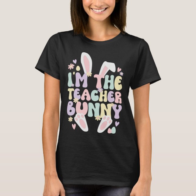 Camiseta I m The Teacher Easter Bunny Teaching Easter Day (Frente)