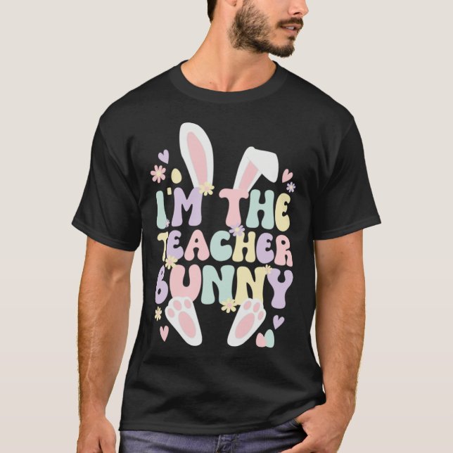 Camiseta I m The Teacher Easter Bunny Teaching Easter Day (Frente)