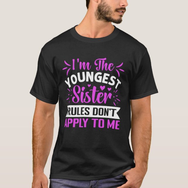 Camiseta I m The Youngest Sister Rules Don t Apply To Me  S (Frente)