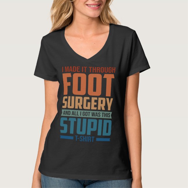 Camiseta I Made It Through Foot Surgery  Foot Surgery Recov (Frente)