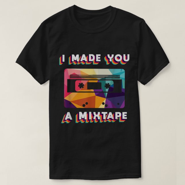 Camiseta I Made You a Mixtape Retro Design (Frente do Design)