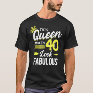 Camiseta I Make 40 Look Fabulous This Queen Makes 40 Look F