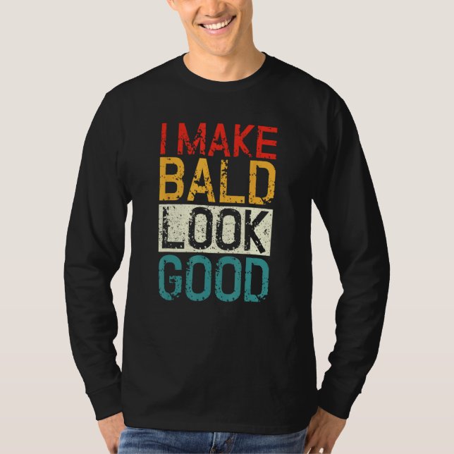 Camiseta I Make Bald Look Good  Bald Head Joke (Frente)