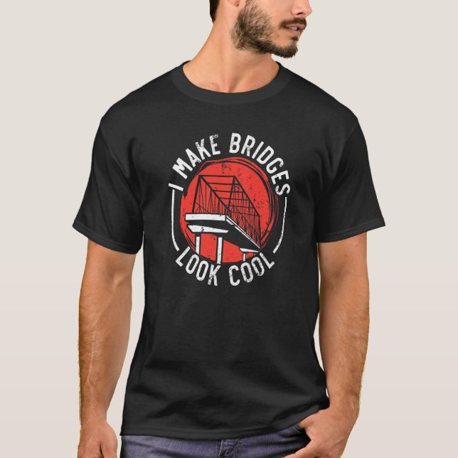 Camiseta I Make Bridges Look Cool Civil Engineer Engineerin (Frente)