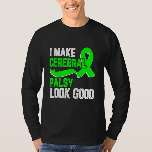 Camiseta I make cerebral palsy look good Awareness green ri (Frente)