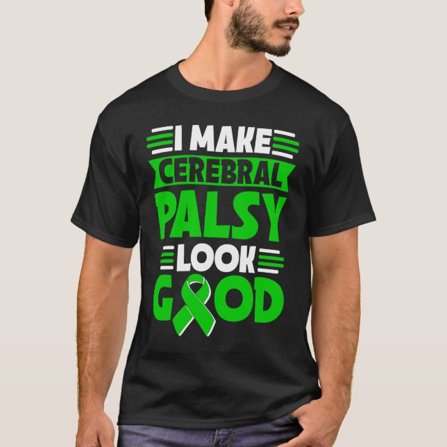 Camiseta I Make Cerebral Palsy Look Good Cerebral Palsy War (Frente)
