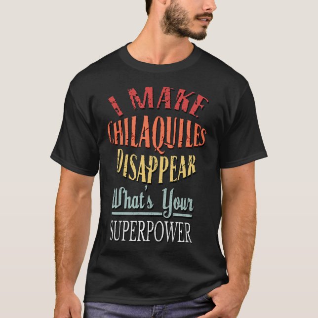 Camiseta I Make Chilaquiles Disappear T-Shirt Funny Superpo (Frente)