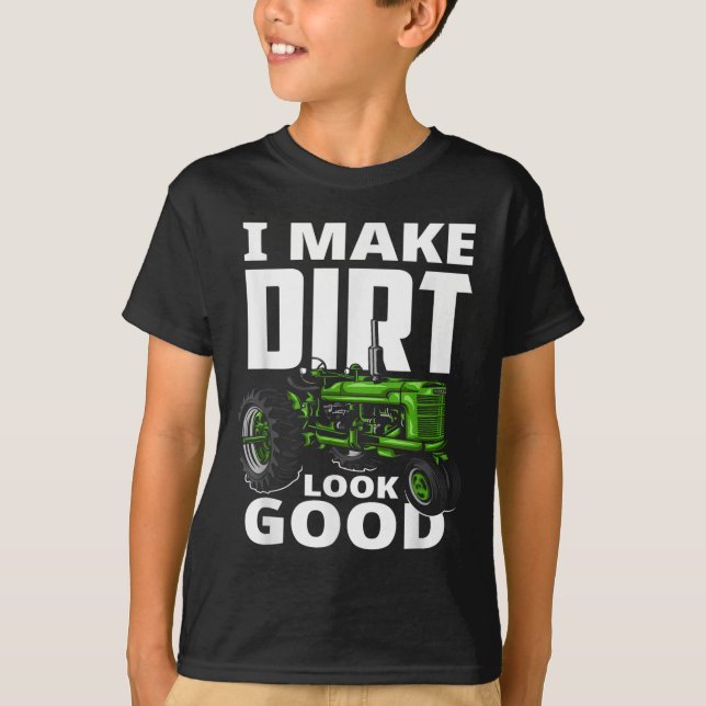 Camiseta I Make Dirt Look Good - Tractor Driver  (Frente)