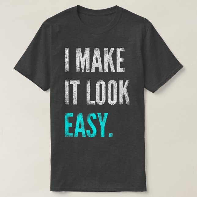 Camiseta I Make It Look Easy Tee  Motivational Workout Gym  (Frente do Design)