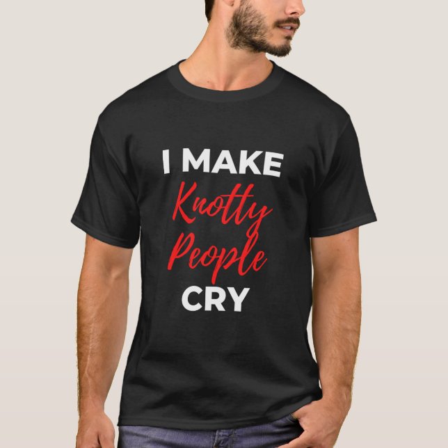 Camiseta I Make Knotty People Cry (Frente)