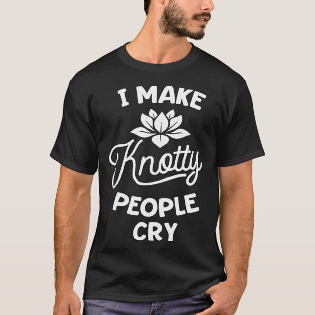 Camiseta I Make Knotty People Cry Massage Therapist Therapy (Frente)