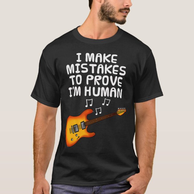 Camiseta I Make Mistakes To Prove I'M Human Guitar (Frente)