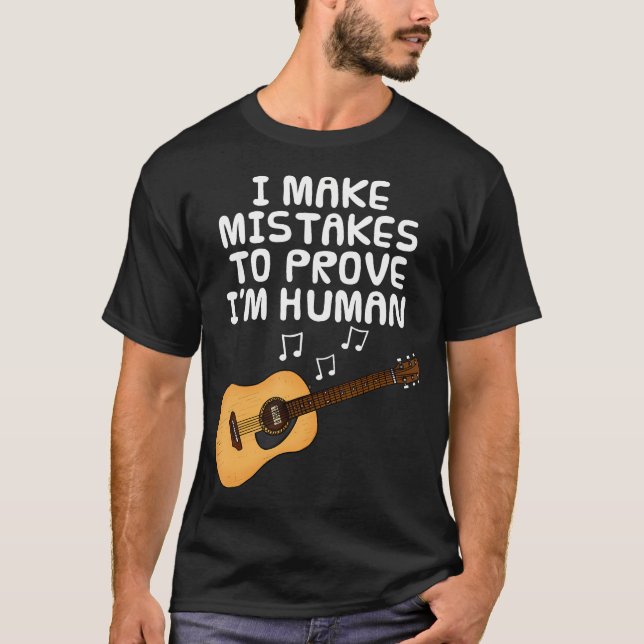 Camiseta I Make Mistakes To Prove I'M Human Guitar Guitaris (Frente)