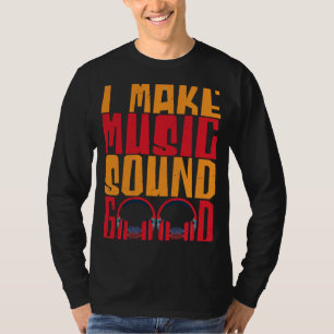 Camiseta I Make Music Sound Good Audio Engenheiro