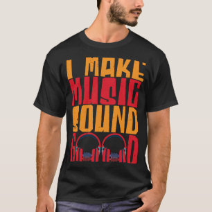 Camiseta I Make Music Sound Good Audio Engenheiro