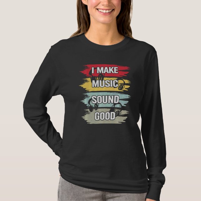 Camiseta I Make Music Sound Good Music Produtor Dj Audio En (Frente)