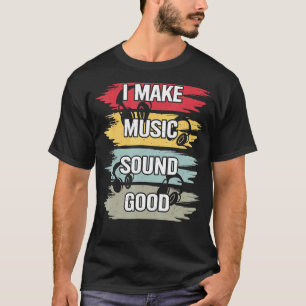 Camiseta I Make Music Sound Good Music Produtor Dj Audio En