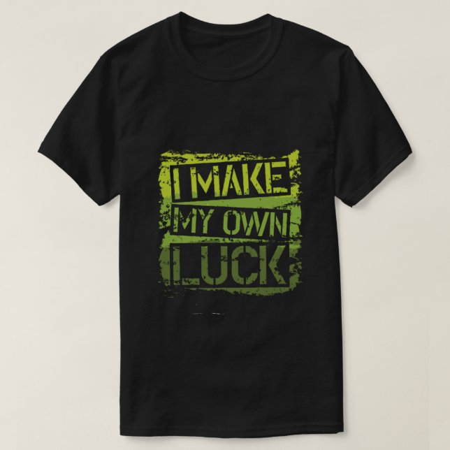 Camiseta i make my own luck (Frente do Design)