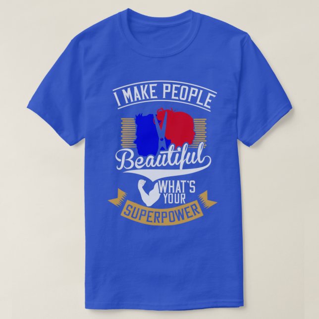 Camiseta I Make People Beautiful Whatx27s Your Superpower H (Frente do Design)