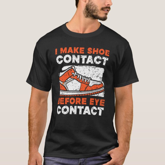 Camiseta I Make Shoe Contact Before Eye Contact Sneakerhead (Frente)