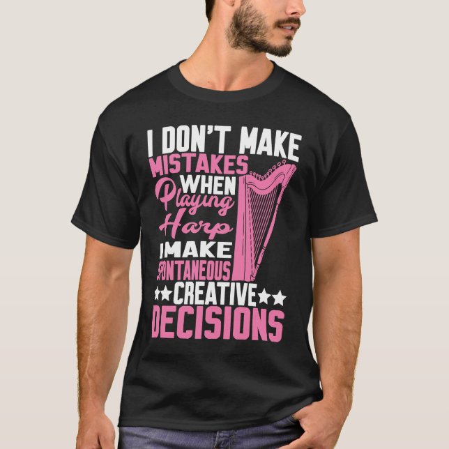 Camiseta I Make Spontaneous Creative Decisions Harp  1 (Frente)