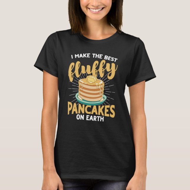 Camiseta I Make The Best Fluffy Pancakes On Earth Pancake   (Frente)