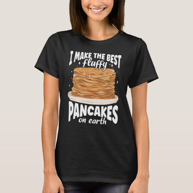 Camiseta I Make The Best Fluffy Pancakes On Earth Pancake (Frente)