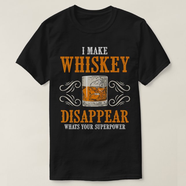 Camiseta I Make Whiskey Disappear Whats Your Superpower Fun (Frente do Design)