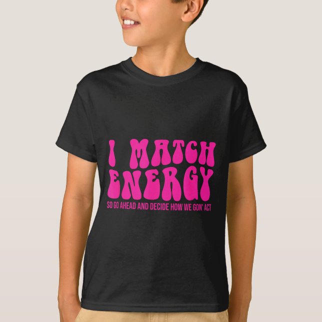 Camiseta I Match Energy So You Decide  (Frente)