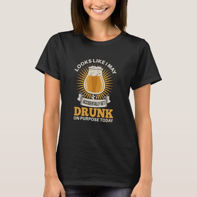 Camiseta I may accidentally get drunk on purpose today beer (Frente)