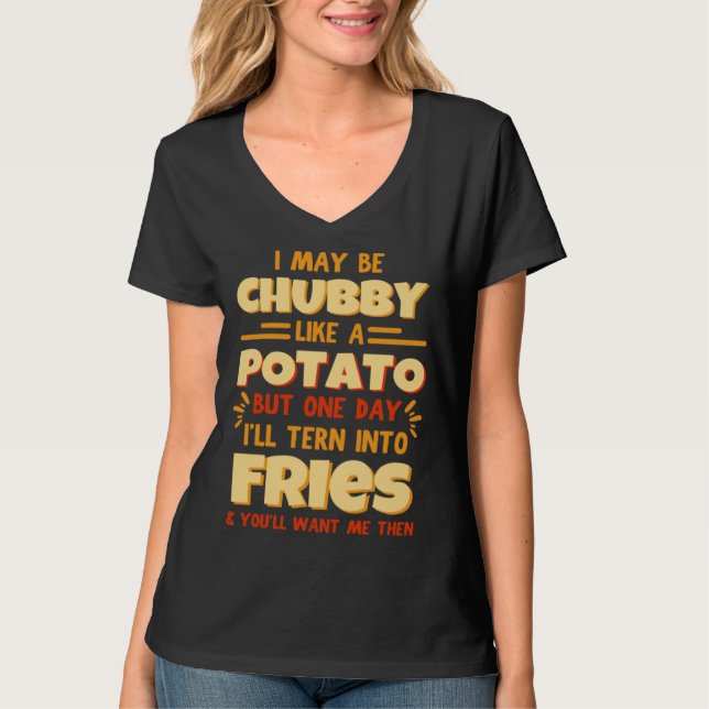 Camiseta I May Be Chubby Like A Potato One Day Iu2019ll Tur (Frente)