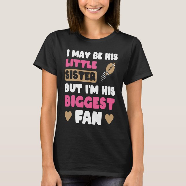 Camiseta I May Be His Little Sister But I'm His Biggest Fan (Frente)