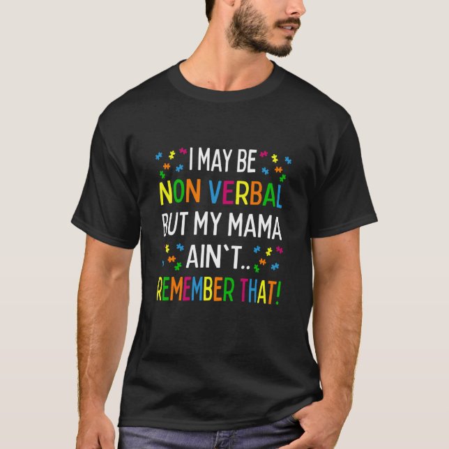 Camiseta I May Be Non Verbal But My Mama Ain't Remember Tha (Frente)
