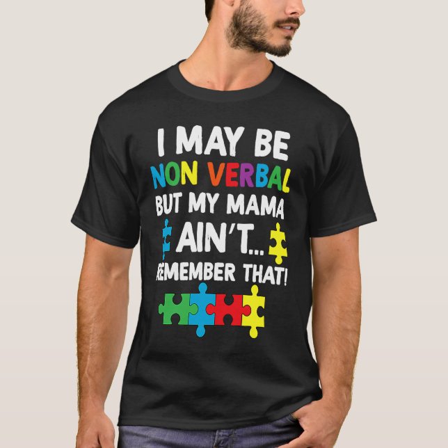 Camiseta I May Be Non Verbal But My Mama Ain't Remember Tha (Frente)