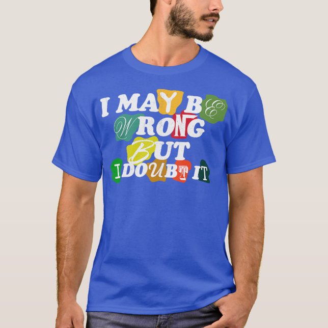 Camiseta i may be wrong but i doubt it (Frente)