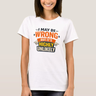 Camiseta I May Be Wrong But It’s Highly Unlikely T‑Shirt