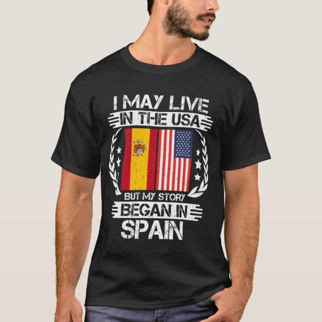 Camiseta I May Live In The USA But My Story Began In Spain  (Frente)