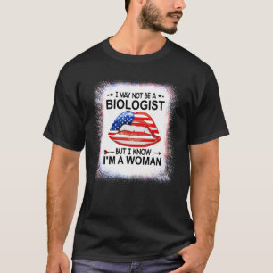 Camiseta I May Not Be A Biologist But I Know I'm A Woman Te